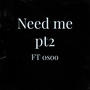 Need me pt2 (feat. 0soo) [Explicit]