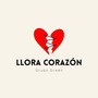 Llora Corazón