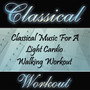 Classical Workout - Classical Music For A Light Cardio Walking Workout