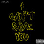 I Can't Save You (Explicit)