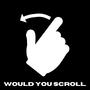 WOULD YOU SCROLL