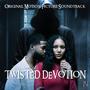 Twisted Devotion (Original Motion Picture Soundtrack)