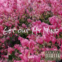 Get out My Mind (Explicit)