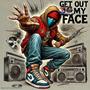 Get out my face (Explicit)