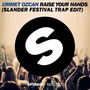 Raise Your Hands (Slander Festival Trap Edit)