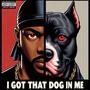 I GOT THAT DOG IN ME (Explicit)