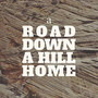 A Road Down a Hill Home