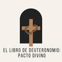 El Libro de Deuteronomio: Pacto Divino