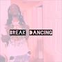 Break Dancing (Explicit)