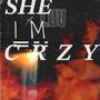 SHE.LUV.IM.CRZY (Explicit)