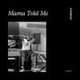 Mama Told Me (Explicit)