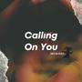 Calling On You