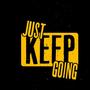 Just Keep Going