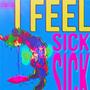 I FEEL SICK (Explicit)