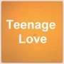 Teenage Love