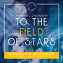 To the Field of Stars