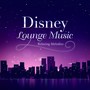 Disney Lounge Music ~Relaxing Melodies~ (Lounge Music Version)