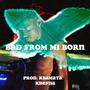 Bad From Mi Born