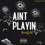 Aint Playin (Explicit)