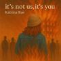 it's not us, it's you