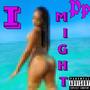 I Might (Explicit)