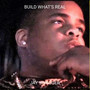 Build What’s Real