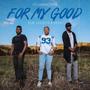 For My Good (feat. Udochi & Deea)