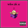 Where She at? (Explicit)