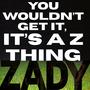 you wouldn't get it, it's a z thing (Explicit)