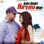 Aake Dhekh Haryana Main - Single