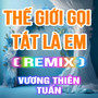 Thế Giới Gọi Tắt Là Em (QV Remix) [Version 2]