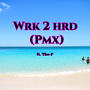 Wrk 2 Hrd (Pmx) (feat. The-P & CrownChaz) [Explicit]