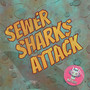 Sewer Sharks Attack