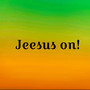 Jeesus on !