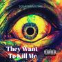 The Want To Kill Me (Explicit)