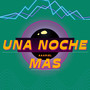 UNA NOCHE MAS (Explicit)