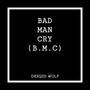 Bad Man Cry (BMC) [Explicit]