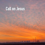 Call on Jesus