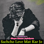 Sachcho Love Mat kar Jo (Explicit)