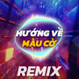 Hướng Về Màu Cờ (Remix)