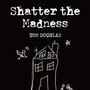 Shatter the Madness