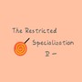 The Restricted Specialization