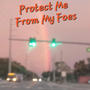 Protect Me From My Foes (Explicit)