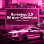 Berimbau 2.0 Só Quer Criminoso (Explicit)