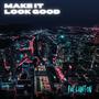 Make It Look Good (Explicit)