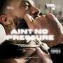 Aint No Pressure (Explicit)