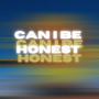 Can I Be Honest (Explicit)