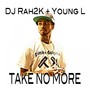 Take No More (feat. Young L) - Single [Explicit]