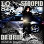 STOOPID (feat. Dr. Driip) [Explicit]