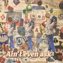 Ain't even ask (Explicit)